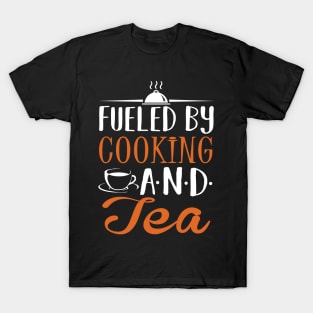 Fueled by Cooking and Tea T-Shirt